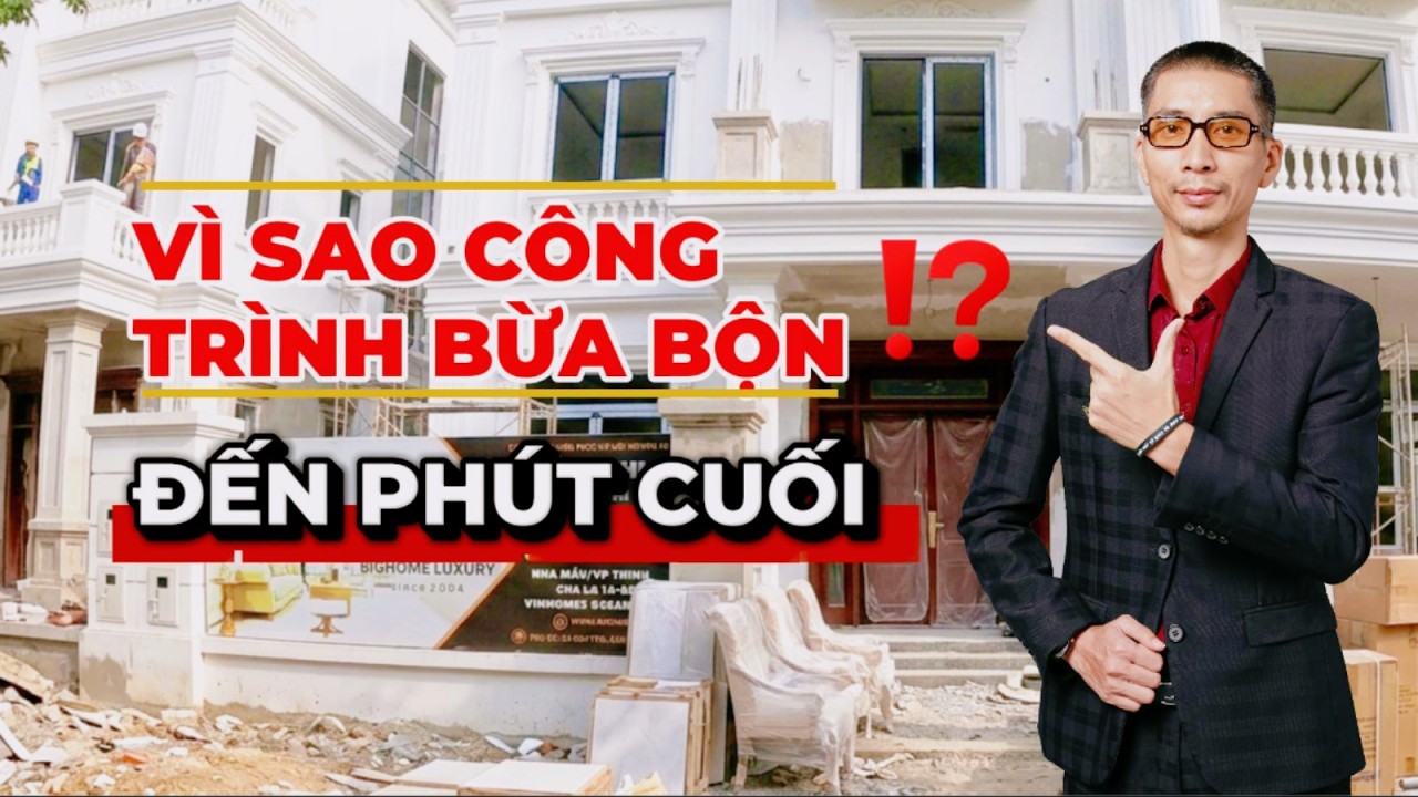 Vì sao công trình vẫn “bừa bộn” khi gần hoàn thiện? | Quy trình bảo vệ nội thất trước khi bàn giao