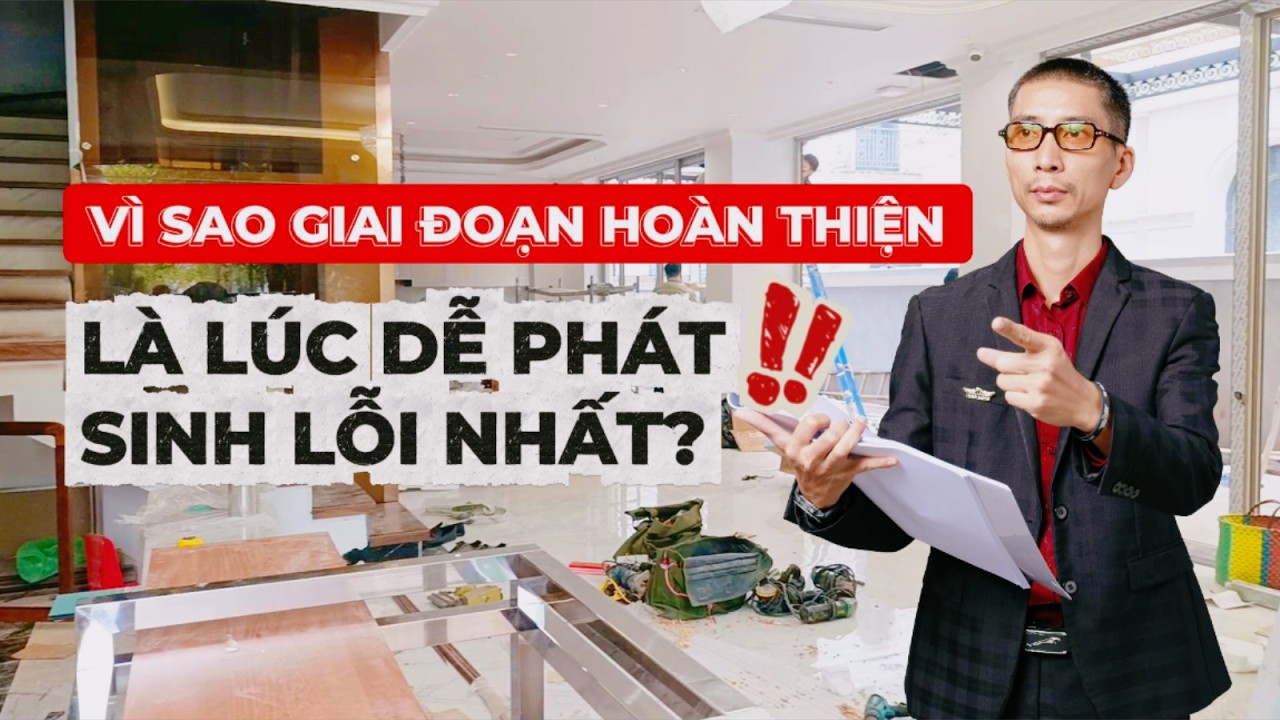 Vì sao giai đoạn hoàn thiện dễ phát sinh lỗi trong thi công nội thất?