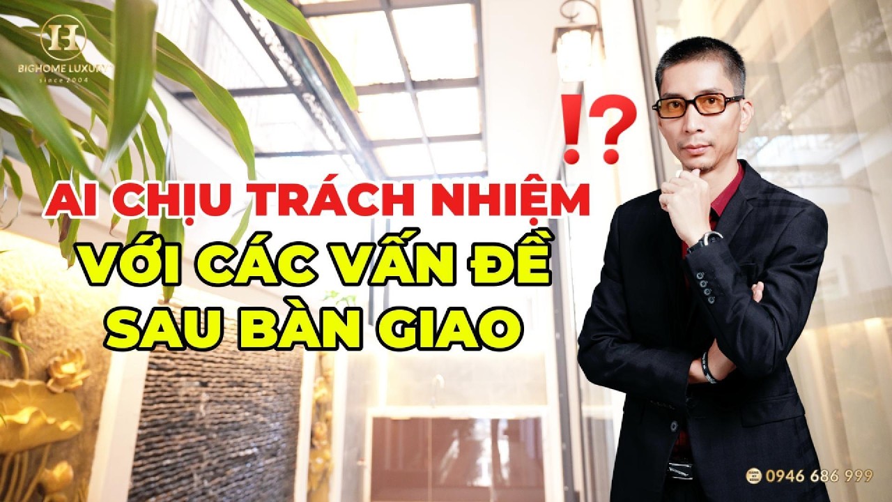 Sau khi bàn giao, ai sẽ xử lý nếu công trình phát sinh vấn đề?